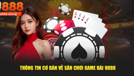 Game Bài U888 – Chơi Game Đổi Thưởng, Trải Nghiệm Đỉnh Cao