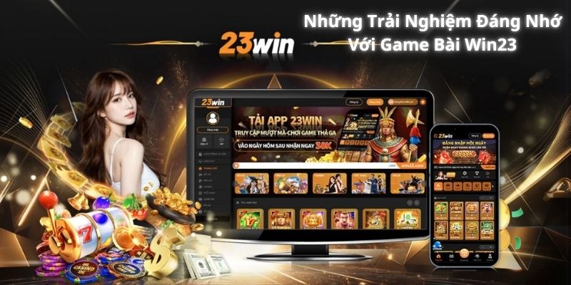 Những Trải Nghiệm Đáng Nhớ Với Game Bài Win23